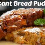 Easy & Delicious Croissant Bread Pudding Recipe