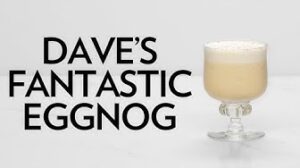 Dave's Fantastic Eggnog A Barfly Holiday Staple | The Educated Barfly
