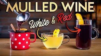 How To Make Better Mulled Wine - Red & White!