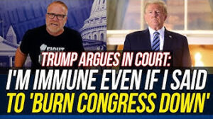 Trump Claims Immunity EVEN IF HE'D SAID to "Burn Congress Down!!!"