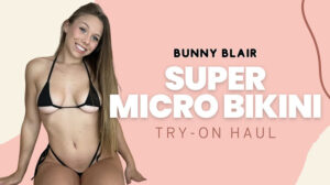 Bunny Blair | Super Micro Bikini Try-On Haul | Micro, Cheeky, Thong