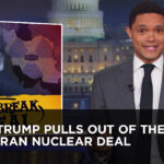 Trump Pulls Out of the Iran Nuclear Deal | The Daily Show