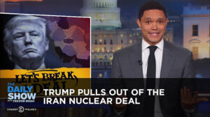 Trump Pulls Out of the Iran Nuclear Deal | The Daily Show