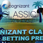 2024 Cognizant Classic DFS + Betting Preview : Draftkings DFS Core, Value Plays + Outrights Bets